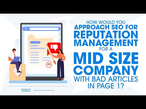 How Would You Approach SEO For Reputation Management For A Mid Size Company With Bad Articles In Pag