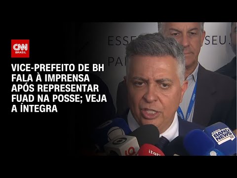 Vice-prefeito de BH fala à imprensa após representar Fuad na posse; veja a íntegra | CNN 360º