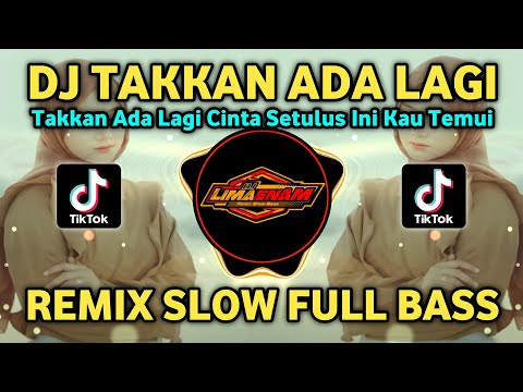 DJ TAKKAN ADA LAGI CINTA SETULUS INI KAU TEMUI REMIX TIKTOK SLOW FULL BASS TERBARU 2025
