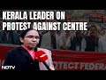 Kerala Protests In Delhi Over Unjust Allocation Of Funds, Former Minister Speaks To NDTV