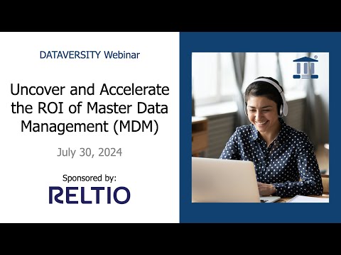 Uncover and Accelerate the ROI of Master Data Management Sponsored by Reltio