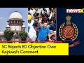 Wont Go Back To Jail | SC Rejects ED Objection Over Arvind Kejriwals Comment | NewsX