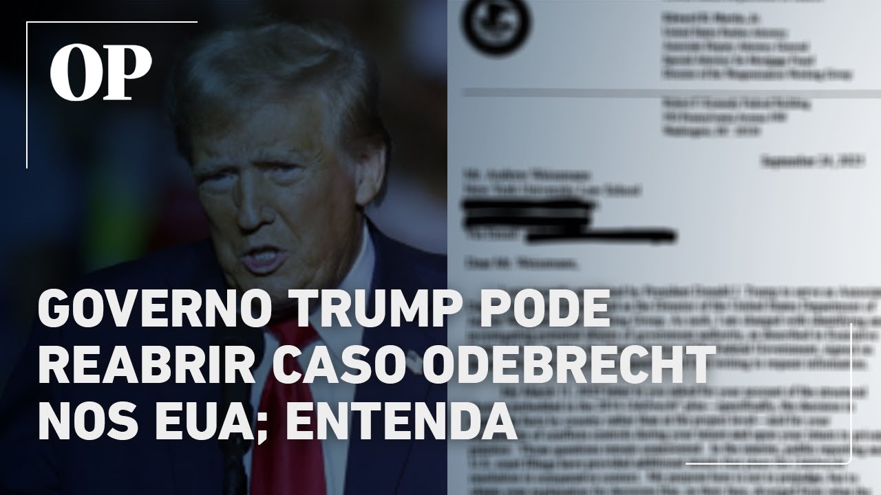 Governo Trump pode reabrir caso Odebrecht nos EUA entenda
