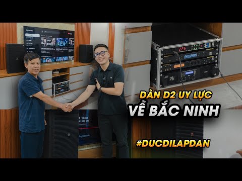 Đức đi lắp dàn |  Bàn giao dàn D2 chất âm UY LỰC về Bắc Ninh