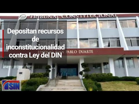 Depositan recursos de inconstitucionalidad contra Ley del DIN