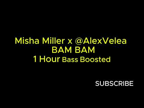 Misha Miller x ‪@AlexVelea‬ - BAM BAM 1 Hour Bass Boosted