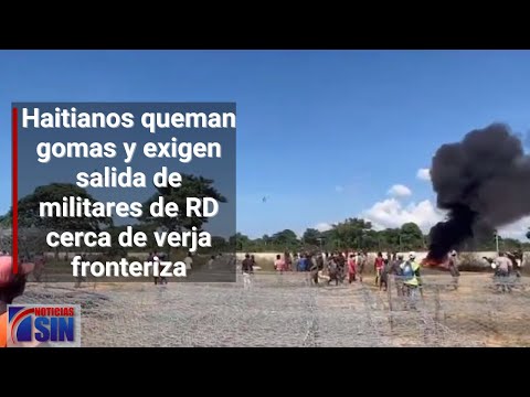 Haitianos queman gomas y exigen salida de militares de RD cerca de verja fronteriza