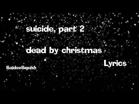 suicide, part 2 - dead by christmas (Lyrics)