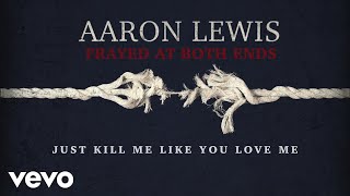Aaron Lewis - Kill Me Like You Love Me (Lyric Video)