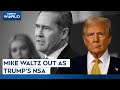 Mike Waltz News | Mike Waltz Out As Trumps NSA, Appointed As UN Envoy