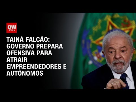 Tainá Falcão: Governo prepara ofensiva para atrair empreendedores e autônomos | BASTIDORES CNN