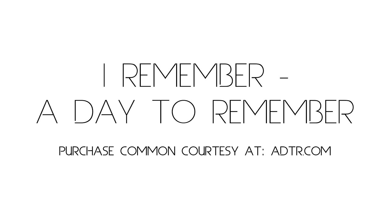 I remember one Day. I remember one Day maybe was. To remember. Remember me.