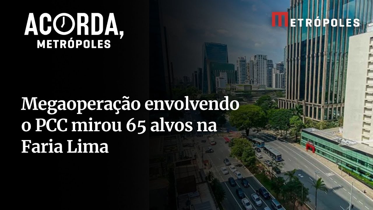 Megaoperação envolvendo PCC mirou 65 alvos na Faria Lima