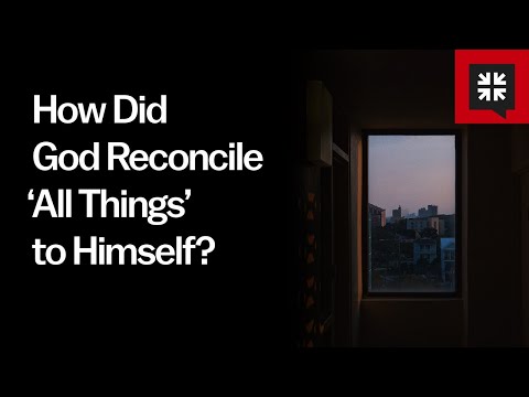 How Did God Reconcile ‘All Things’ to Himself?