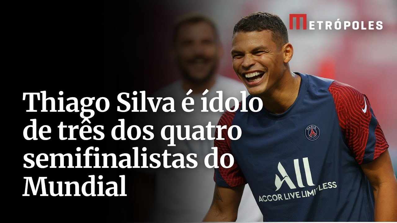 Thiago Silva é ídolo de três dos quatro semifinalistas do Mundial