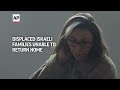 Displaced Israeli families unable to return home  - 01:46 min - News - Video