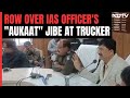 IAS Officers Aukaat Remark Sparks Row. Then A Clarification