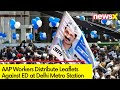 AAP Workers Distribute Leaflets Against ED at Delhi Metro Station | Ahead of Delhi HC PIL Hearing