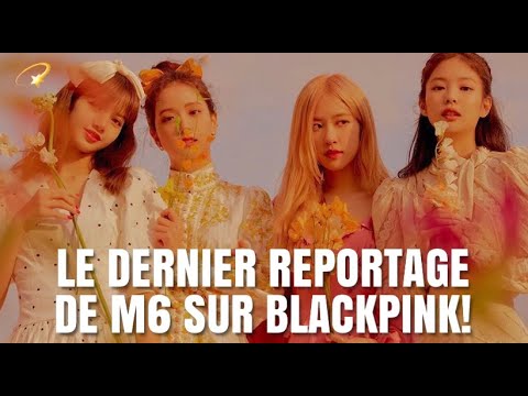 Vidéo LE DERNIER REPORTAGE DE M6 SUR BLACKPINK!
