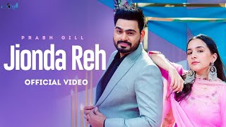 Jionda Reh – Prabh Gill ft Sruishty Mann | Punjabi Song Video HD