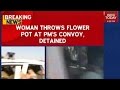 Woman Throws Flower Pot At PM's Convoy, Detained