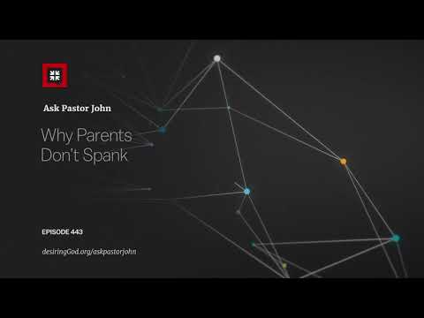 Why Parents Don’t Spank // Ask Pastor John