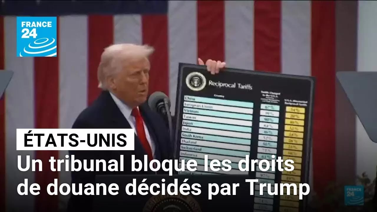 États-Unis : un tribunal bloque les droits de douane décidés par Trump • FRANCE 24