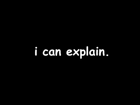 i can explain.