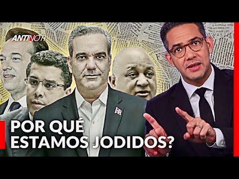 ¿Por Qué Estamos Tan Mal? [Respuesta Al Discurso De Abinader] | Antinoti