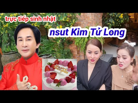 trực tiếp sinh nhật nsut kim Tử Long