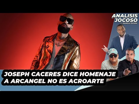 ANALISIS JOCOSO - JOSEPH CACERES DICE HOMENAJE A ARCANGEL NO ES ACROARTE