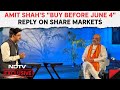 Amit Shah On Share Markets | Amit Shahs Buy Before June 4 Reply To Share Market Crash Question