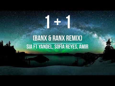 Sia Ft Yandel, Sofía Reyes, Amir - 1 + 1 (Banx & Ranx Remix) (Letra)