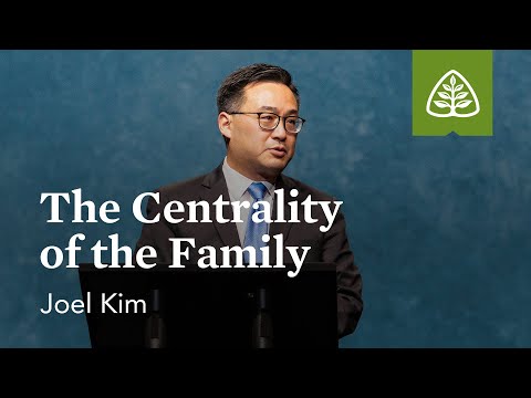 Joel Kim: The Centrality of the Family