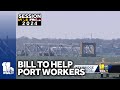 Bill to aid port workers advancing through Maryland General Assembly