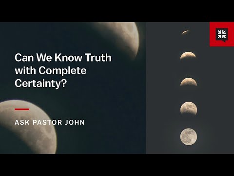 Can We Know Truth with Complete Certainty?