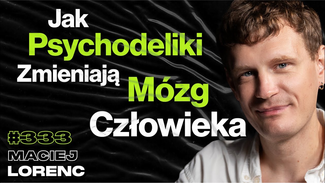 #333 Czy Psychodeliki Zwiększają Potencjał Mózgu? Terapia Psylocybiną - Maciej Lorenc