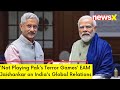 Not Playing Paks Terror Games | EAM Jaishankar on Indias Global Relations | NewsX