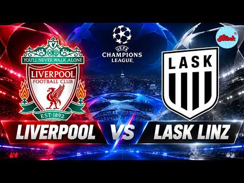 <strong>LIVE</strong>: <strong>LASK</strong> Linz vs Liverpool | UEFA Champions League 2026/27 | <strong>Live</strong> Score &amp; Commentary