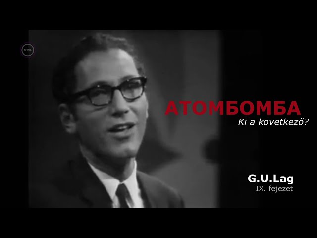 Rejtélyes XX. század – ATOMBOMBA Ki a következő? G. U. Lag IX. fejezet