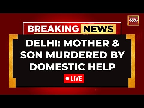 Delhi Crime LIVE News: Mother & Son Murdered By Domestic Help LIVE | Delhi Double-Murder News LIVE