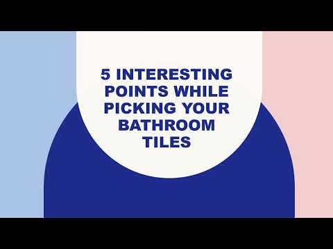 5 Interesting Points While Picking Your Bathroom Tiles
