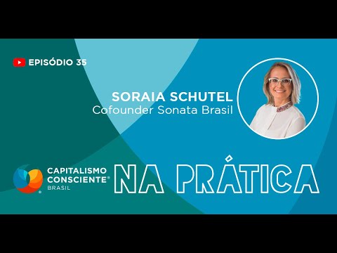 Capitalismo Consciente na Prática - Soraia Schutel