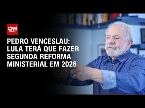 Pedro Venceslau: Lula terá que fazer segunda reforma ministerial em 2026 | BASTIDORES CNN