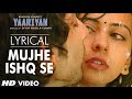 Mujhe Ishq Se Full Song with Lyrics | Yaariyan | Himansh Kohli, Rakul Preet