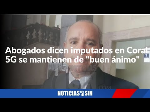 Imputados Coral 5G de buen ánimo, según abogados