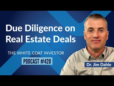 The White Coat Investor | Due Diligence on Real Estate Deals - WCI Podcast #420