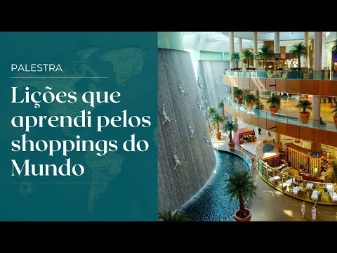 Palestra: Lições que aprendi pelos shoppings do mundo