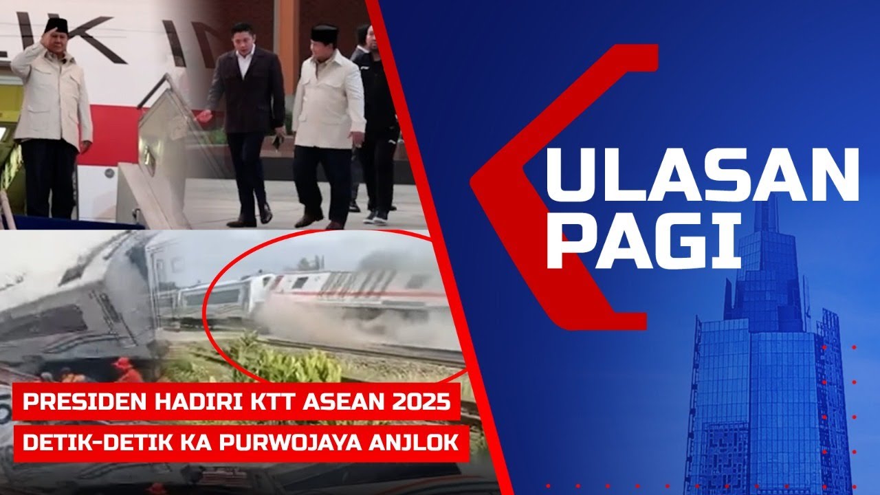 LIVE ULASAN PAGI – Presiden Prabowo Hadiri KTT ASEAN 2025, KA Purwojaya Anjlok di Bekasi