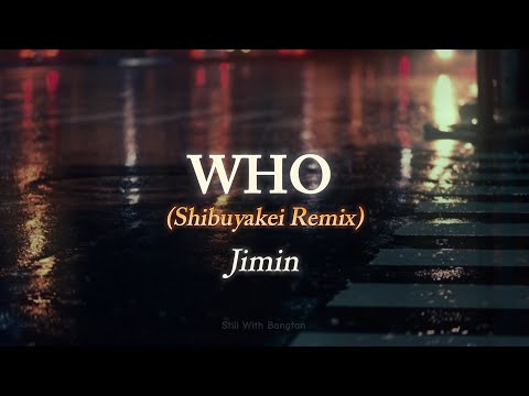 WHO (Shibuyakei Remix) || Jimin [lyrics]